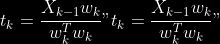 t\_{k}=\frac{X\_{k-1} w\_{k}}{w\_{k}^{T} w\_{k}}